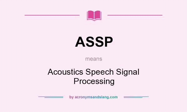 What does ASSP mean? It stands for Acoustics Speech Signal Processing