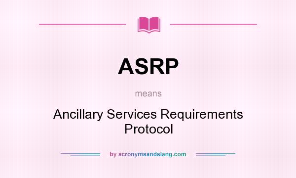 What does ASRP mean? It stands for Ancillary Services Requirements Protocol