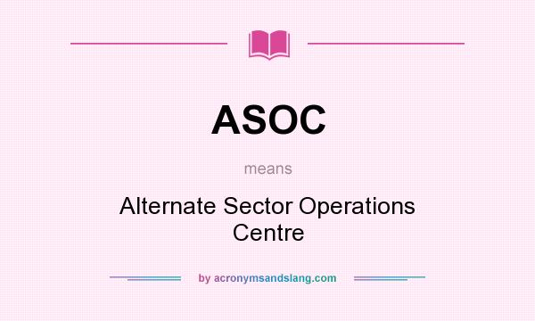 What does ASOC mean? It stands for Alternate Sector Operations Centre