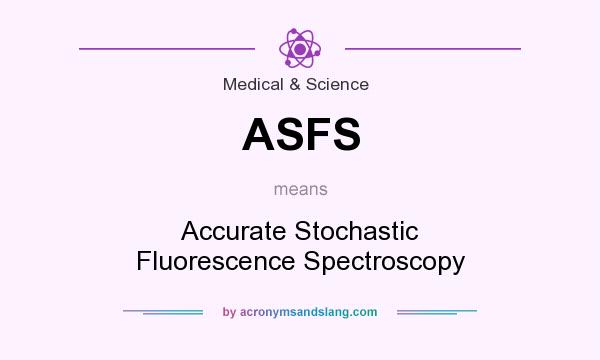 What does ASFS mean? It stands for Accurate Stochastic Fluorescence Spectroscopy