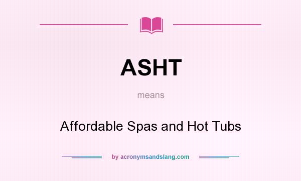What does ASHT mean? It stands for Affordable Spas and Hot Tubs