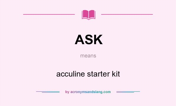 What does ASK mean? It stands for acculine starter kit