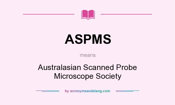 What does ASPMS mean? It stands for Australasian Scanned Probe Microscope Society