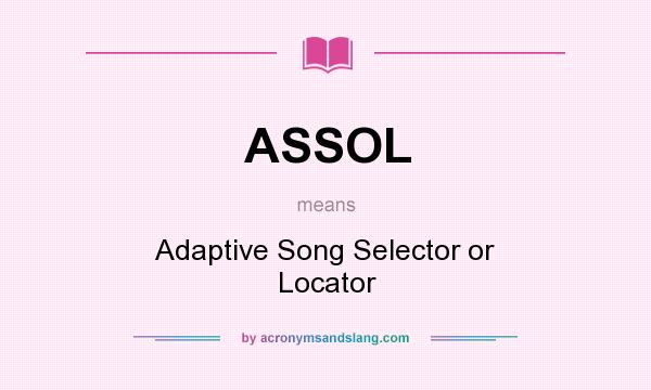 What does ASSOL mean? It stands for Adaptive Song Selector or Locator