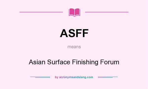 What does ASFF mean? It stands for Asian Surface Finishing Forum