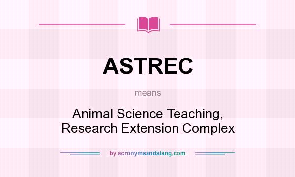 What does ASTREC mean? It stands for Animal Science Teaching, Research Extension Complex