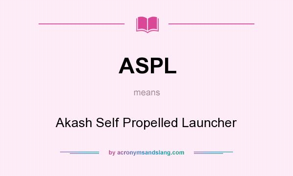 What does ASPL mean? It stands for Akash Self Propelled Launcher