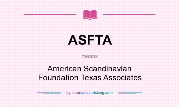 What does ASFTA mean? It stands for American Scandinavian Foundation Texas Associates