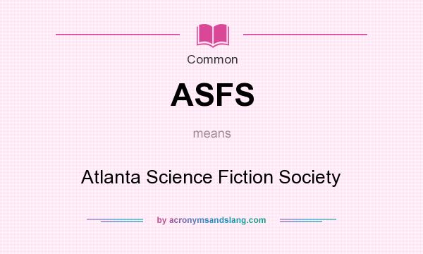 What does ASFS mean? It stands for Atlanta Science Fiction Society
