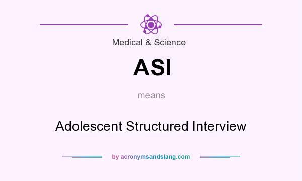 What does ASI mean? It stands for Adolescent Structured Interview