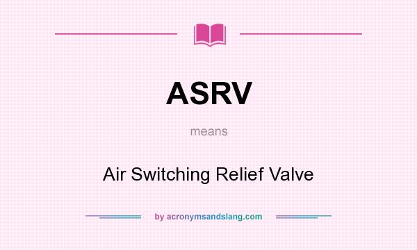 What does ASRV mean? It stands for Air Switching Relief Valve