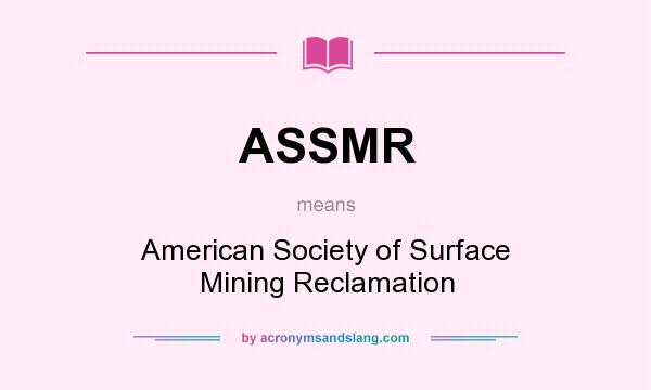 What does ASSMR mean? It stands for American Society of Surface Mining Reclamation