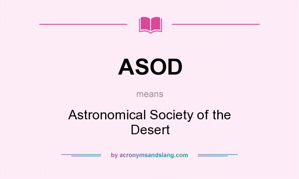 What does ASOD mean? It stands for Astronomical Society of the Desert