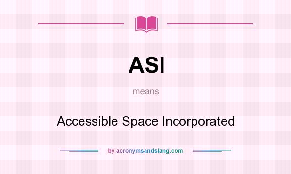 What does ASI mean? It stands for Accessible Space Incorporated