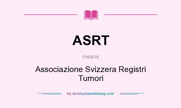 What does ASRT mean? It stands for Associazione Svizzera Registri Tumori
