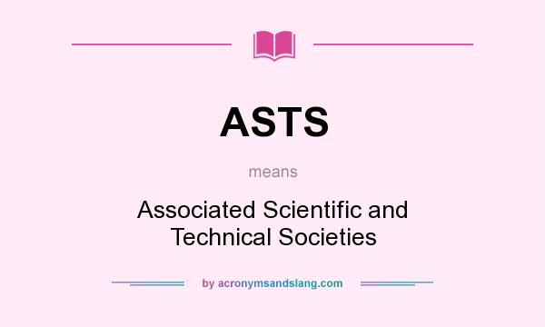 What does ASTS mean? It stands for Associated Scientific and Technical Societies
