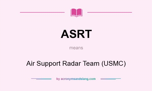 What does ASRT mean? It stands for Air Support Radar Team (USMC)