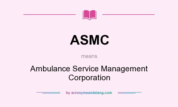 What does ASMC mean? It stands for Ambulance Service Management Corporation