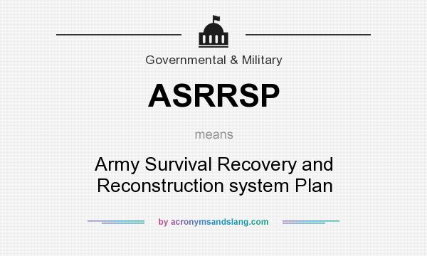 What does ASRRSP mean? It stands for Army Survival Recovery and Reconstruction system Plan