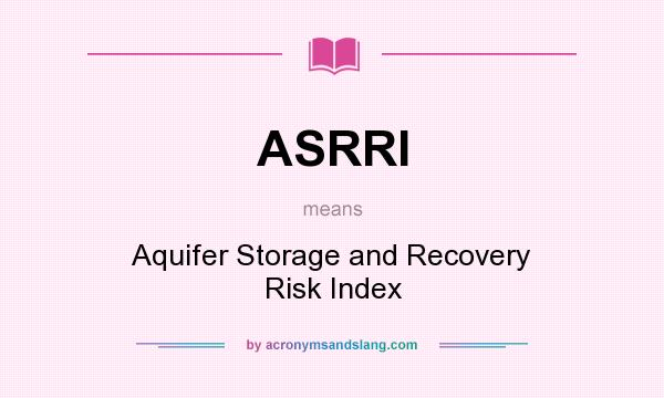 What does ASRRI mean? It stands for Aquifer Storage and Recovery Risk Index