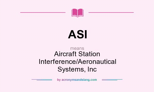 What does ASI mean? It stands for Aircraft Station Interference/Aeronautical Systems, Inc
