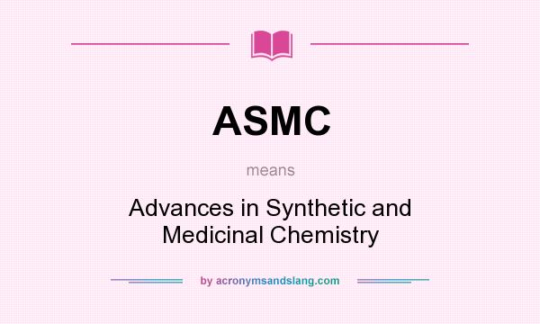 What does ASMC mean? It stands for Advances in Synthetic and Medicinal Chemistry