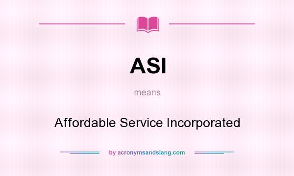 What does ASI mean? It stands for Affordable Service Incorporated