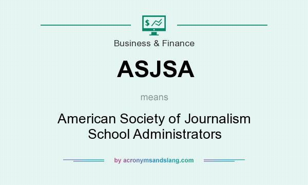 What does ASJSA mean? It stands for American Society of Journalism School Administrators