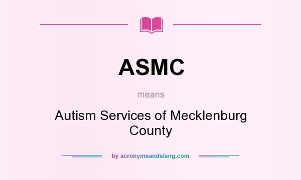 What does ASMC mean? It stands for Autism Services of Mecklenburg County