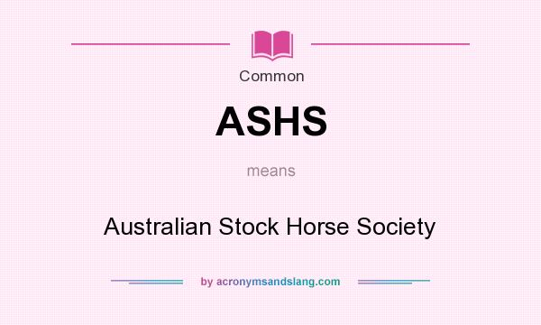 What does ASHS mean? It stands for Australian Stock Horse Society