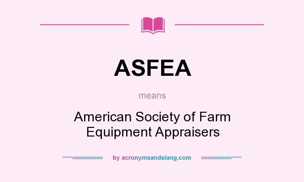 What does ASFEA mean? It stands for American Society of Farm Equipment Appraisers