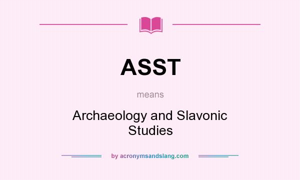 What does ASST mean? It stands for Archaeology and Slavonic Studies