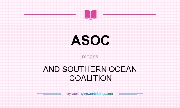What does ASOC mean? It stands for AND SOUTHERN OCEAN COALITION