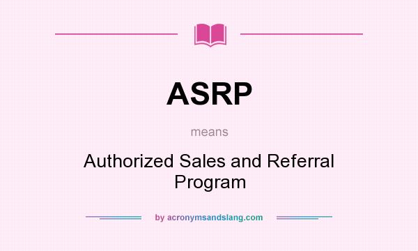 What does ASRP mean? It stands for Authorized Sales and Referral Program