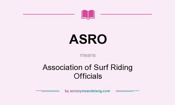 What does ASRO mean? It stands for Association of Surf Riding Officials