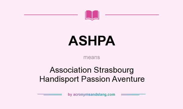 What does ASHPA mean? It stands for Association Strasbourg Handisport Passion Aventure