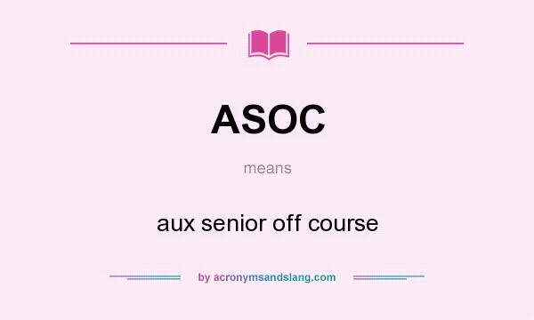 What does ASOC mean? It stands for aux senior off course