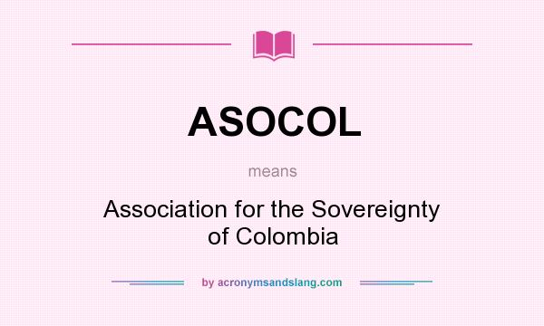 What does ASOCOL mean? It stands for Association for the Sovereignty of Colombia