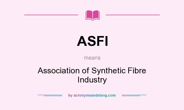 What does ASFI mean? It stands for Association of Synthetic Fibre Industry