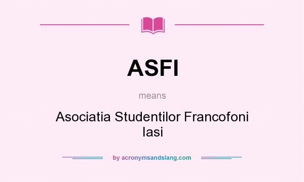 What does ASFI mean? It stands for Asociatia Studentilor Francofoni Iasi