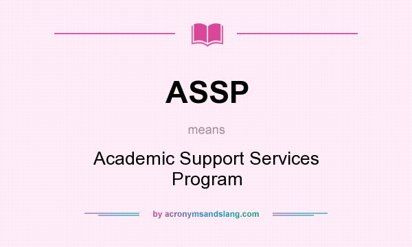 What does ASSP mean? It stands for Academic Support Services Program