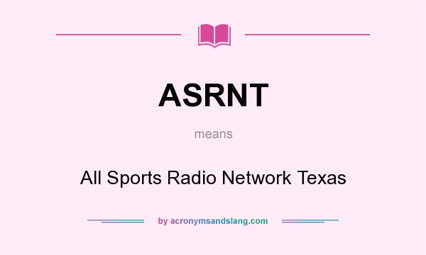 What does ASRNT mean? It stands for All Sports Radio Network Texas