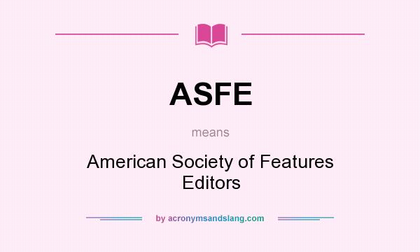 What does ASFE mean? It stands for American Society of Features Editors