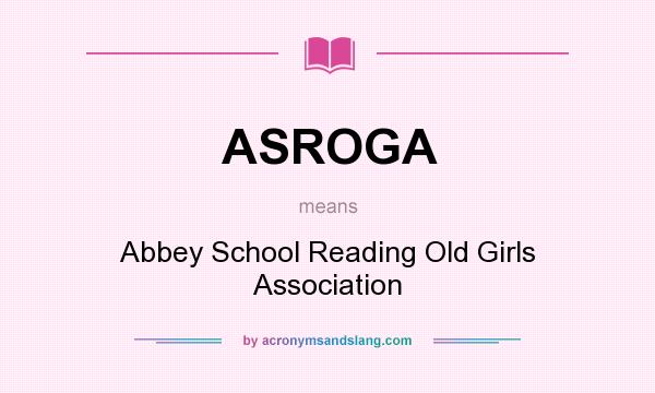 What does ASROGA mean? It stands for Abbey School Reading Old Girls Association