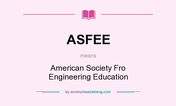 What does ASFEE mean? It stands for American Society Fro Engineering Education
