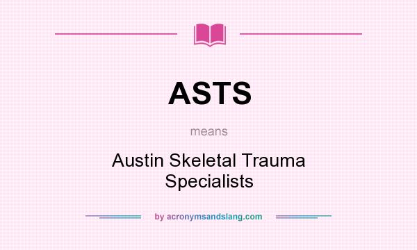 What does ASTS mean? It stands for Austin Skeletal Trauma Specialists