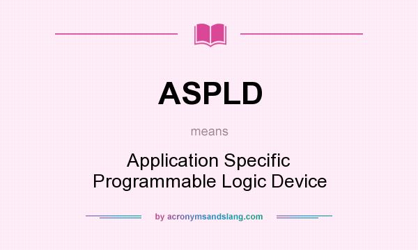 What does ASPLD mean? It stands for Application Specific Programmable Logic Device