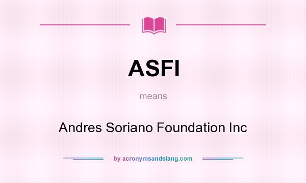 What does ASFI mean? It stands for Andres Soriano Foundation Inc