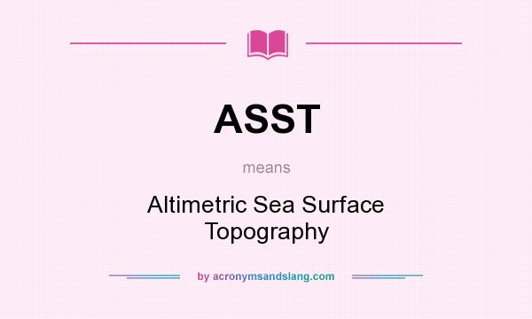 What does ASST mean? It stands for Altimetric Sea Surface Topography