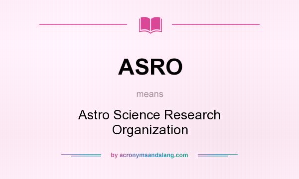 What does ASRO mean? It stands for Astro Science Research Organization